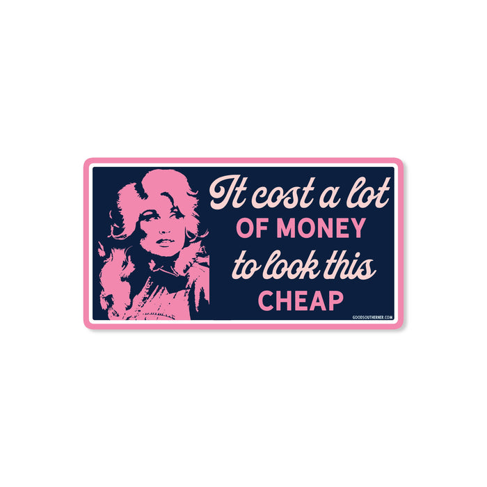 Good Southerner - Dolly: It Cost A Lot Of Money To Look This Cheap Sticker