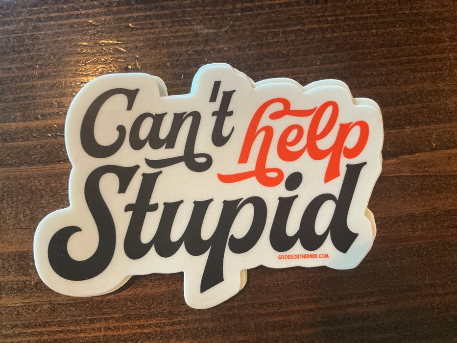 Good Southerner - “Can’t Help Stupid”