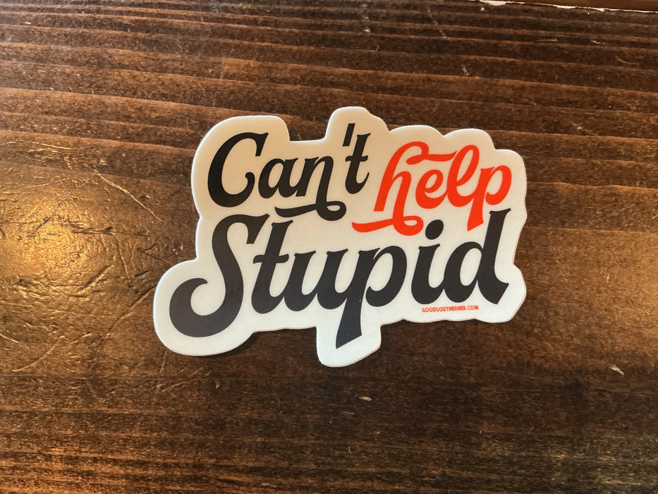 Good Southerner- “Can’t Buy Stupid” Sticker