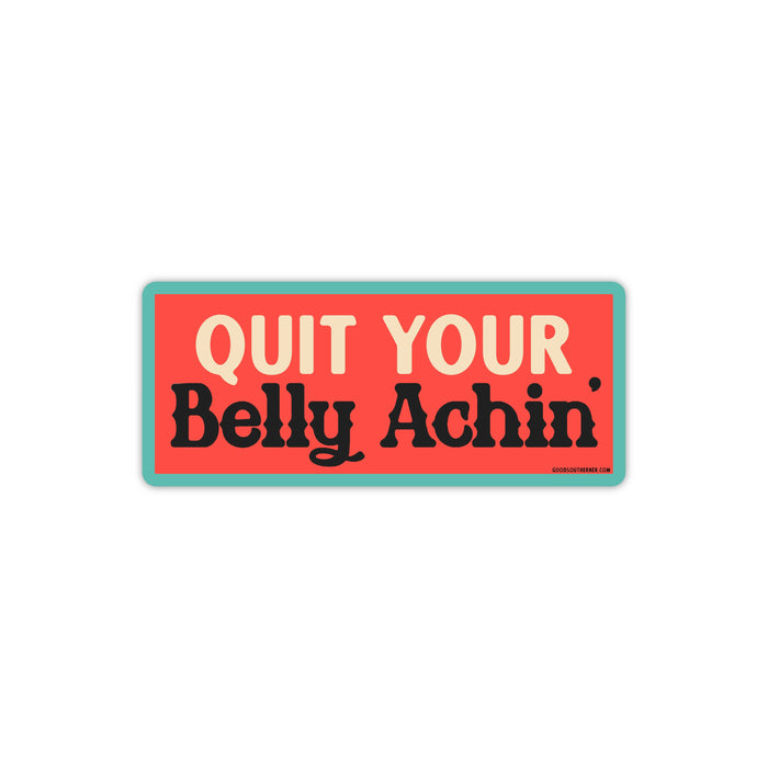 Good Southerner - Quit Your Belly Achin' Sticker