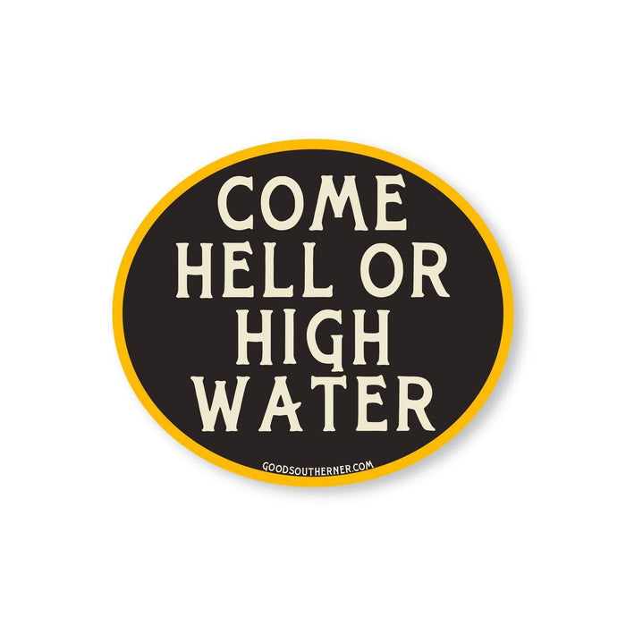 Good Southerner - Come Hell or High Water Sticker