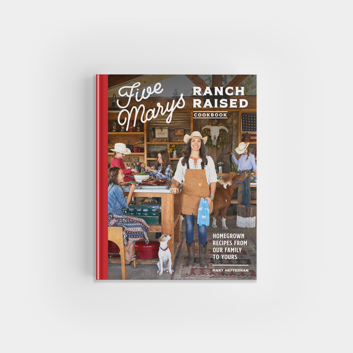 Blue Star Press - Five Marys Ranch Raised Cookbook: 75 Family-Friendly Recipes